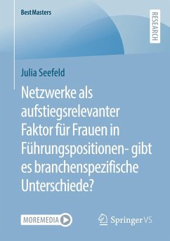 Netzwerke als aufstiegsrelevanter Faktor für Frauen in Führungspositionen- gibt es branchenspezifische Unterschiede? - Seefeld, Julia