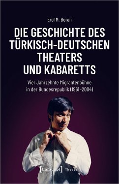 Die Geschichte des türkisch-deutschen Theaters und Kabaretts - Boran, Erol M.
