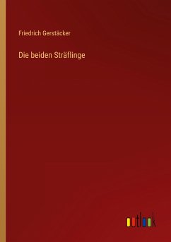 Die beiden Sträflinge - Gerstäcker, Friedrich