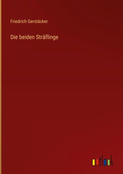 Die beiden Sträflinge - Gerstäcker, Friedrich