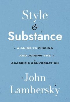 Style and Substance: A Guide to Finding and Joining the Academic Conversation - Lambersky, John