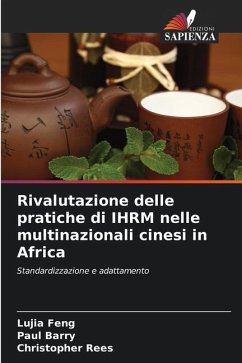 Rivalutazione delle pratiche di IHRM nelle multinazionali cinesi in Africa - Feng, Lujia;Barry, Paul;Rees, Christopher