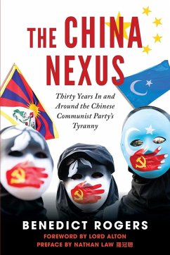 The China Nexus   Thirty Years in and Around the Chinese Communist Party's Tyranny - Rogers, Benedict; Alton, David; Law, Nathan