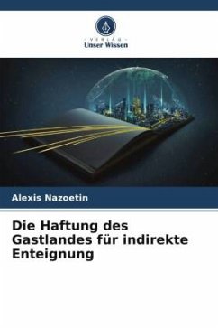 Die Haftung des Gastlandes für indirekte Enteignung - NAZOETIN, Alexis