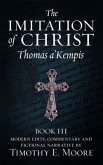 THE IMITATION OF CHRIST, BOOK III, ON THE INTERIOR LIFE OF THE DISCIPLE, WITH EDITS AND FICTIONAL NARRATIVE (eBook, ePUB)