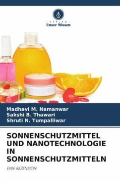 SONNENSCHUTZMITTEL UND NANOTECHNOLOGIE IN SONNENSCHUTZMITTELN - M. Namanwar, Madhavi;B. Thawari, Sakshi;N. Tumpalliwar, Shruti