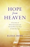 Hope From Heaven - A True Story Of Divine Intervention And The Girl Who Came Back As God's Messenger Hope From Heaven - A True Story Of Divine Intervention And The Girl Who Came Back As God's Messenger