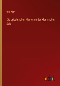 Die griechischen Mysterien der klassischen Zeit - Kern, Otto