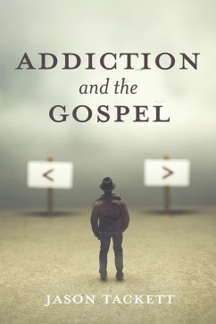Addiction and the Gospel (eBook, ePUB) - Tackett, Jason