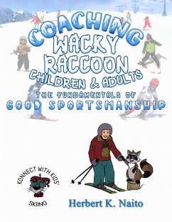 Coaching Wacky Raccoon, Children, and Adults the Fundamentals of Good Sportsmanship (eBook, ePUB) - Naito, Herbert K.