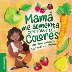 Mamá Me Alimenta Con Todos Los Colores (eBook, ePUB)