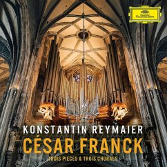 Cesar Franck: Trois Pieces & Trois Chorals - Reymaier,Konstantin