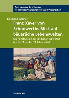 Franz Xaver von Schönwerths Blick auf bäuerliche Lebenswelten - Wellner, Hermann