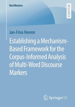 Establishing a Mechanism-Based Framework for the Corpus-Informed Analysis of Multi-Word Discourse Markers - Heeren, Jan-Friso