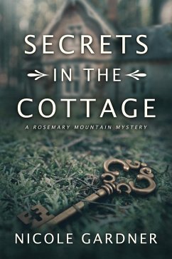 Secrets in the Cottage (Rosemary Mountain Mystery Series, #1) (eBook, ePUB) - Gardner, Nicole