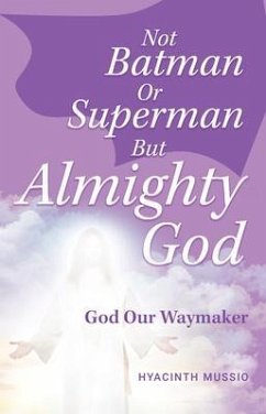 Not Batman Or Superman But Almighty God (eBook, ePUB) - Mussio, Hyacinth