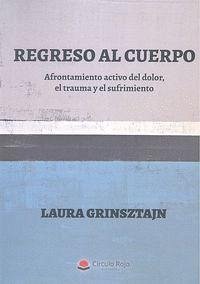 Regreso al cuerpo : afrontamiento activo del dolor, el trauma y el sufrimiento - Grinsztajn, Laura Andrea