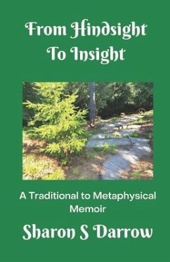 From Hindsight to Insight: A Traditional to Metaphysical Memoir - Darrow, Sharon S.
