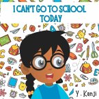 I Can't Go to School Today: A Fun Children's Picture Book About Getting Ready For School