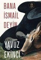 Bana Ismail Deyin - Ekinci, Yavuz