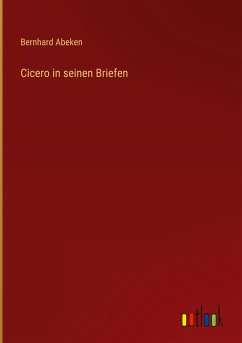 Cicero in seinen Briefen - Abeken, Bernhard