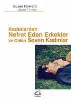 Kadinlardan Nefret Eden Erkekler ve Onlari Seven Kadinlar - Forward, Susan; Torres, Joan