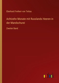 Achtzehn Monate mit Russlands Heeren in der Mandschurei - Tettau, Eberhard Freiherr von