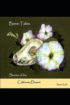 Bone Tales: Stories of the Califorina Desert - Lake, Naomi
