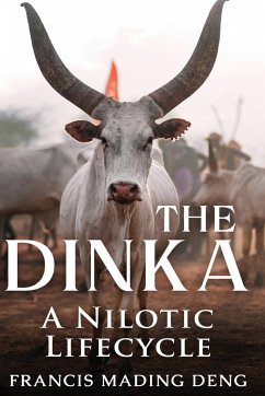 The Dinka A Nilotic of Lifecyle - Deng, Francis Mading