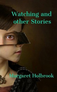 Watching and other Stories - Holbrook, Margaret