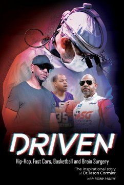 Driven Hip-Hop, Fast Cars, Basketball and Brain Surgery The inspirational story of Dr. Jason Cormier - Cormier, Jason