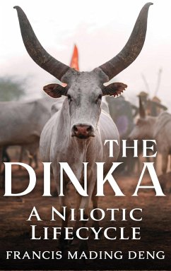 The Dinka A Nilotic Lifecycle - Deng, Francis Mading