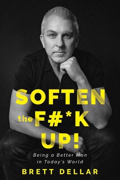 Soften the F#*k Up! - Dellar, Brett