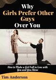 Why Girls Prefer Other Guys Over You (eBook, ePUB)