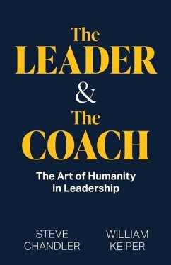 The Leader and The Coach: The Art of Humanity in Leadership - Keiper, William; Chandler, Steve