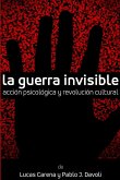 La Guerra Invisible. Acción psicológica y revolución cultural