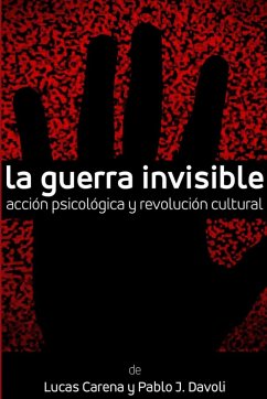 La Guerra Invisible. Acción psicológica y revolución cultural - Carena, Lucas; Davoli, Pablo