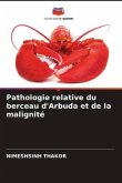 Pathologie relative du berceau d'Arbuda et de la malignité