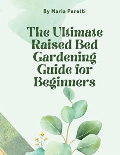 The Ultimate Raised Bed Gardening Guide for Beginners - Peretti, Maria