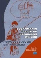 Bosanmanin Cocuklar Üzerindeki Etkileri - Psikososyolojik Bir Yaklasim - Bilgin, Rifat