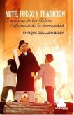 Arte, fuego y tradición : el mensaje de las fallas patrimonio de la humanidad Arte, fuego y tradición : el mensaje de las fallas patrimonio de la humanidad