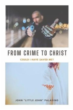 From Crime to Christ: Could I Have Saved Me? - Paladino, John