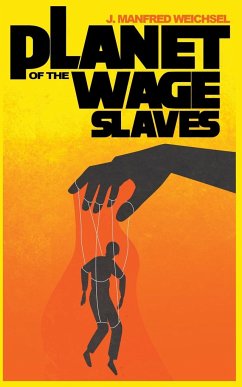 Planet of the Wage Slaves - Weichsel, J Manfred