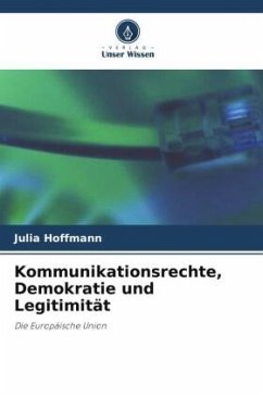 Kommunikationsrechte, Demokratie und Legitimität - Hoffmann, Julia