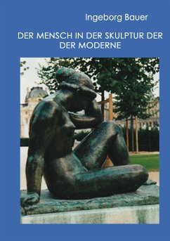 Der Mensch in der Skulptur der Moderne (eBook, ePUB) - Bauer, Ingeborg