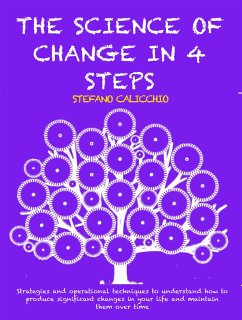 THE SCIENCE OF CHANGE IN 4 STEPS: Strategies and operational techniques to understand how to produce significant changes in your life and maintain them over time (eBook, ePUB) - Calicchio, Stefano