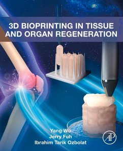 3D Bioprinting in Tissue and Organ Regeneration (eBook, ePUB) - Wu, Yang; Fuh, Jerry; Ozbolat, Ibrahim Tarik