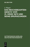 Das Reichsbeamtengesetz vom 31. März 1873 und seine Ergänzungen (eBook, PDF)