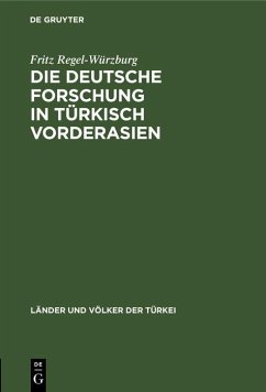 Die deutsche Forschung in türkisch Vorderasien (eBook, PDF) - Regel-Würzburg, Fritz