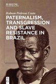 Paternalism, Transgression and Slave Resistance in Brazil (eBook, ePUB)